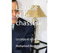 La rose et le chasseur: Le corps et ses délires (Very Short Stories, Fiction,Essence Of Happiness)