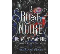 La rose noire de Montmartre: Ombres et révélations