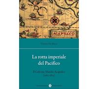 La rotta imperiale del Pacifico. Il Galeone Manila-Acapulco (1565-1815) (Studi storici Carocci)