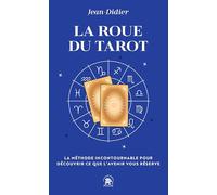 La roue du Tarot: La méthode incontournable pour découvrir ce que l'avenir vous réserve