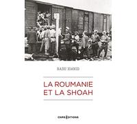 La Roumanie et la Shoah: Destruction et survie des Juifs et des Roms sous le régime Antonescu 1940-1944