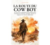 La Route du Cowboy: 42 histoires inspirées du Far West pour transmettre liberté, courage, justice et sagesse de l’Ouest américain (Lotus Zen)