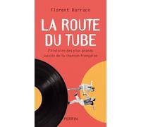 La route du tube: L'histoire des plus grands succès de la chanson française