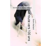 La route vers 100 ans: Vivre plus, vivre mieux