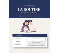La Routine - Dis-le avec moi, Book 1: Speak French to Your Child Today | French Phrases and Pronunciation Guide for Early Years Educators, Parents and Bilingual Families