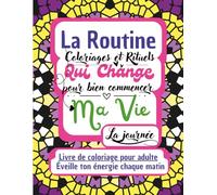 La Routine Qui Change Ma Vie: Livre de coloriage pour adulte - Éveille ton énergie chaque matin