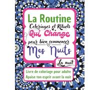 La routine qui change mes nuits: Livre de coloriage pour adulte - Apaise ton esprit avant la nuit