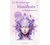La Routine qui Manifeste !: La Méthode R.S.V.G.A « 30 jours pour manifester ce que tu veux : respiration, scripting, visualisation, gratitude et affirmations en 15 minutes par jour »