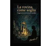 La rovina come soglia: Viaggio attraverso le memorie cancellate