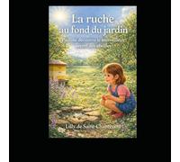 La ruche au fond du jardin: Pauline découvre le merveilleux secret des abeilles