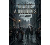 La Rue à Londres: Une exploration poignante de la vie urbaine à Londres par Jules Vallès, offrant un regard critique sur la société et ses contrastes.