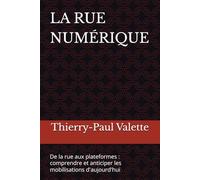 LA RUE NUMÉRIQUE: De la rue aux plateformes : comprendre et anticiper les mobilisations d'aujourd'hui