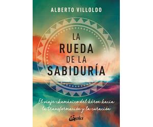 La rueda de la sabiduría: El viaje chamánico del héroe hacia la transformación y la curación. (Nagual)