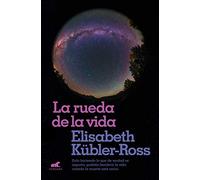 La rueda de la vida: Solo haciendo lo que de verdad os importa, podréis bendecir la vida cuando la muerte esté cerca. (Vergara)