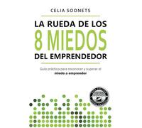 La rueda de los 8 miedos del emprendedor: Guía práctica para reconocer y superar el miedo a emprender