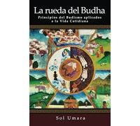 La Rueda del Budha: Principios del Budismo aplicados a la Vida Cotidiana (Zen & Mindful Theology)