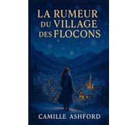 La rumeur du village des flocons: Un village isolé, des secrets d’hiver, et une héroïne trop curieuse
