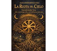 La Ruota del Cielo: Staroslovanska Vera: Miti, cosmologia, dèi e cicli dell’antica fede slava: 1 (SVETONAZOR | Visione del Mondo)