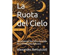 La Ruota del Cielo: Staroslovanska Vera: Miti, cosmologia, dèi e cicli dell’antica fede slava (SVETONAZOR | Visione del Mondo)