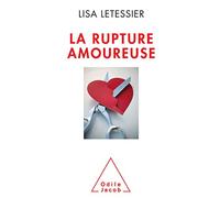La rupture amoureuse: S'en sortir et ne pas refaire les mêmes ereurs