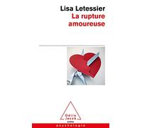 La rupture amoureuse: S'en sortir et ne pas refaire les mêmes erreurs