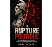 La Rupture Politique: L’échec des démocraties humaines mène à une gouvernance par les données (Collection dystopique IA)