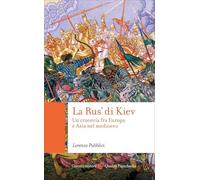 La Rus' di Kiev. Un crocevia fra Europa e Asia nel Medioevo (Quality paperbacks)