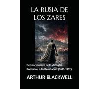 LA RUSIA DE LOS ZARES: Del nacimiento de la dinastía Romanov a la Revolución (1613-1917)