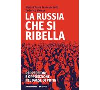 La Russia che si ribella. Repressione e opposizione nel Paese di Putin (Le talpe)