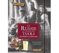 La Russie au temps des tsars: Des Romanov à la révolution