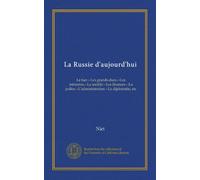 La Russie d'aujourd'hui (Vol-1): Le tsar.--Les grands-ducs.--Les ministres.--La société.--Les finances.--La police.--L'administration.--La diplomatie, etc