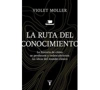 La ruta del conocimiento / The Map of Knowledge: La historia de cómo se perdieron y redescubrieron las ideas del mundo clásico