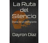 La Ruta del Silencio: Diario de un Inmigrante