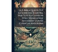La S. Bibla Quei Ei Tut La Soinchia Scartira, Ner Tuts Ils Cudischs D'ilg Veder A Nief Testament Cun Ils Cudischs Apocryphs
