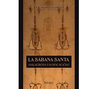 La Sábana Santa. ¿Milagrosa falsificación?