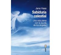 LA SABIDURÍA CELESTIAL. UNA VIDA PLENA CON AYUDA DE LOS ÁNGELES (Tabla de esmeralda)