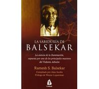 La sabiduría de Balsekar: La esencia de la Iluminación, expuesta por uno de los principales maestros del Vedanta Advaita (NO-DUAL)