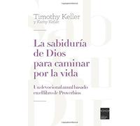 La sabiduría de Dios para caminar por la vida: Un devocional anual basado en el libro de Proverbios