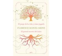 La Sabiduría De Florence Scovel Shinn: El Juego De La Vida Y Cómo Juga