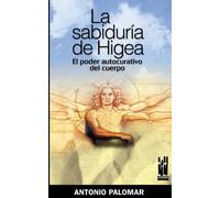 La sabiduría de Higea: El poder autocurativo del cuerpo (CUERPO Y MENTE)
