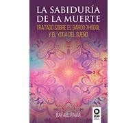 La sabiduría de la muerte: Tratado sobre el Bardo Thödol y el yoga del sueño (Desarrollo espiritual)