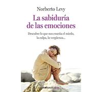 La sabiduría de las emociones: Cómo interpretar el miedo, la culpa, la envidia, la vergüenza... (Clave)