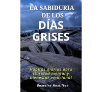 La sabiduría de los días grises: Hábitos diarios para claridad mental y bienestar emocional