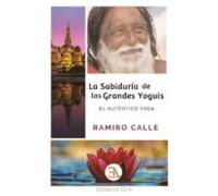 La Sabiduria De Los Grandes Yoguis: El Autentico Yoga