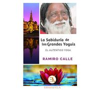 La Sabiduría De Los Grandes Yoguis: EL AUTENTICO YOGA: 47 (RAMIRO CALLE)