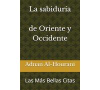 La sabiduría de Oriente y Occidente: Las Más Bellas Citas (أجمل القول)