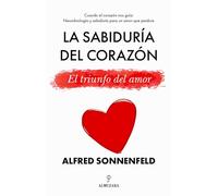 LA SABIDURÍA DEL CORAZÓN; EL TRIUNFO DEL AMOR (Desarrollo personal)