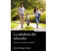 La Sabiduría del educador: El arte de ser padres excelentes (Astrolabio Familia)