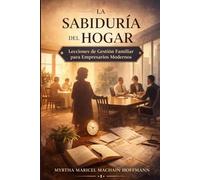 La Sabiduría del Hogar: Lecciones de Gestión Familiar para Empresarios Modernos