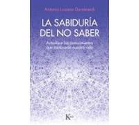 La sabiduría del no saber: Actualizar los conocimientos que cambiarán nuestra vida (Ensayo)